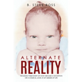 Alternate Reality: The Mostly True Story of How I Became a Sociopath or a Comical Look at My Messed Up Life
