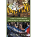 Cuban Economic Misery: Debunking the Blockade Myth