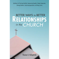 Better Ways to Better Relationships in the Church: Guidelines for Practicing Humility, Experiencing Empathy, Feeling Compassion, Showing Kindness, Exp