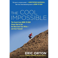 The Cool Impossible: The Running Coach from Born to Run Shows How to Get the Most from Your Miles-And from Yourself