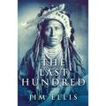 The Last Hundred: A Novel Of The Apache Wars