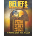 Beliefs and How to Change Them: A manual of methods for changing beliefs in ourselves and others