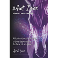 What I See When I See a Horse: Learning to See Beyond the Surface of a Horse