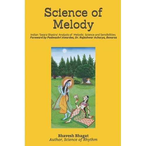 Science of Melody: Indian System of Musical Melody "Swara Shastra" Analysis of its Science and Sensibilities