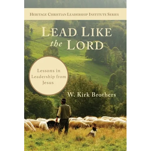 Lead Like the Lord: Lessons in Leadership from Jesus