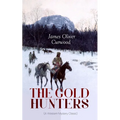 THE GOLD HUNTERS (A Western Mystery Classic): A Dangerous Treasure Hunt and the Story of Life and Adventure in the Hudson Bay Wilds