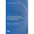 Unmanned Ground and Aerial Vehicles (UGVs-UAVs) for Digital Farming