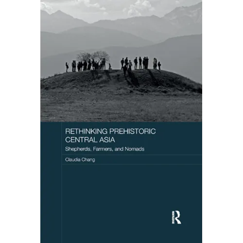 Rethinking Prehistoric Central Asia: Shepherds, Farmers, and Nomads