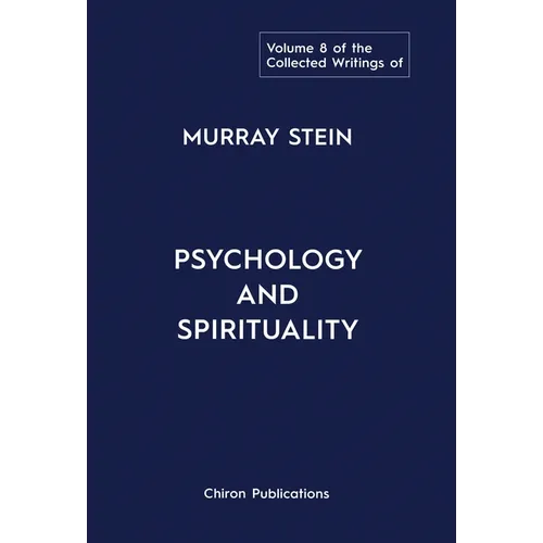 The Collected Writings of Murray Stein: Volume 8: Psychology and Spirituality