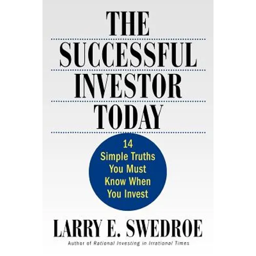 The Successful Investor Today: 14 Simple Truths You Must Know When You Invest
