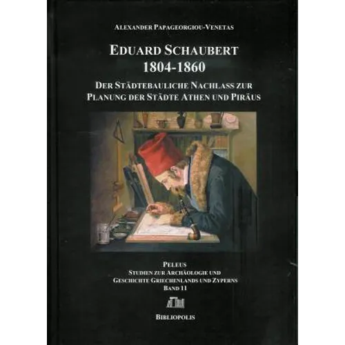 Eduard Schaubert 1804-1860: Der Stadtebauliche Nachlass Zur Planung Der Stadte Athen Und Piraus