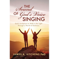 The Sound of God's Voice Singing: God's Invitations to Walk in the Light Through a World of Darkness