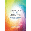 Theology for the Unwanted: Reclaiming Your Place in God's Church