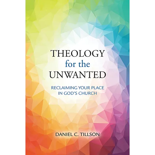 Theology for the Unwanted: Reclaiming Your Place in God's Church