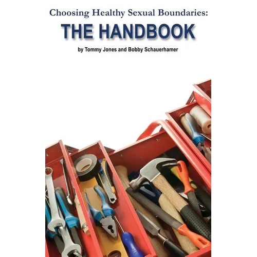Choosing Healthy Sexual Boundaries: The Handbook
