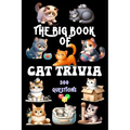 The Big Book of Cat Trivia: 300 Questions to Test Your Knowledge About Our Beloved Felines