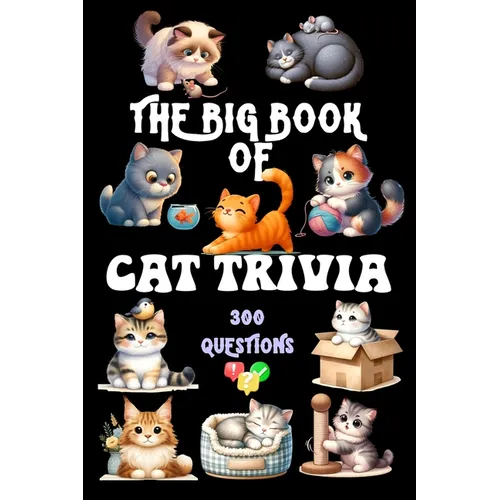 The Big Book of Cat Trivia: 300 Questions to Test Your Knowledge About Our Beloved Felines