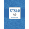 Wenn ich tot bin, was dann?