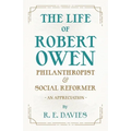 The Life of Robert Owen, Philanthropist and Social Reformer - An Appreciation
