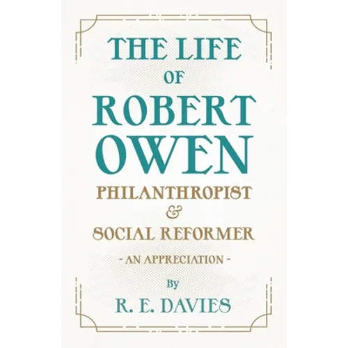 The Life of Robert Owen, Philanthropist and Social Reformer - An Appreciation