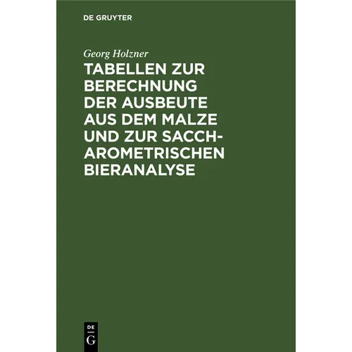 Tabellen Zur Berechnung Der Ausbeute Aus Dem Malze Und Zur Saccharometrischen Bieranalyse