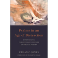 Psalms in an Age of Distraction: Experiencing the Restorative Power of Biblical Poetry
