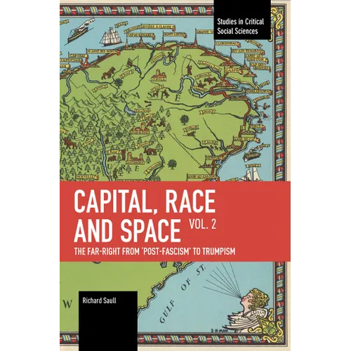 Capital, Race and Space, Volume II: The Far Right from 'Post-Fascism' to Trumpism