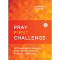 Pray First Challenge: 60 Devotions to Grow in Faith, Family, Fitness, Finances, and Future