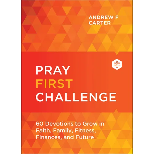 Pray First Challenge: 60 Devotions to Grow in Faith, Family, Fitness, Finances, and Future