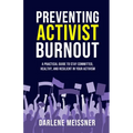 Preventing Activist Burnout: A Practical Guide to Stay Committed, Healthy, and Resilient in Your Activism