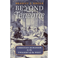Beyond Tenebrae: Christian Humanism in the Twilight of the West