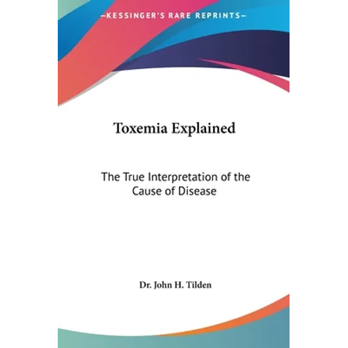 Toxemia Explained: The True Interpretation of the Cause of Disease
