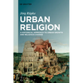 Urban Religion: A Historical Approach to Urban Growth and Religious Change
