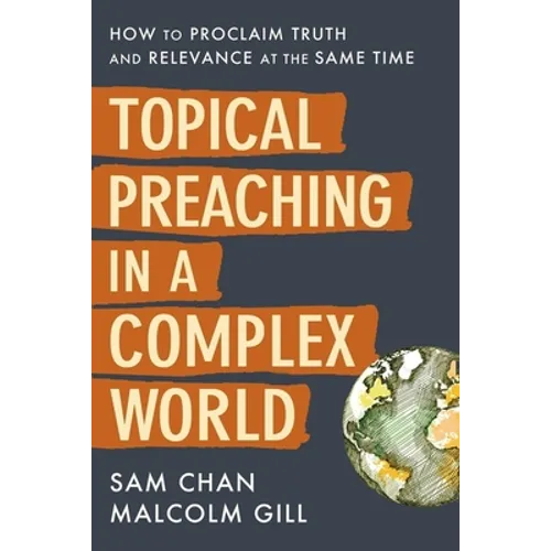 Topical Preaching in a Complex World: How to Proclaim Truth and Relevance at the Same Time