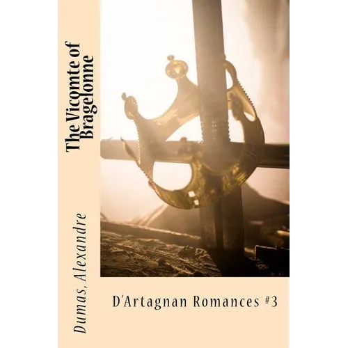 The Vicomte of Bragelonne: D'Artagnan Romances #3