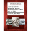 Address Delivered Before the Newark Mechanics' Association, July 5, 1830.