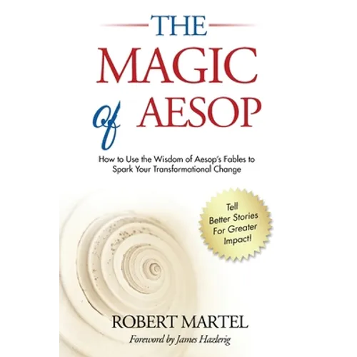 The Magic of Aesop: How to Use The Wisdom of Aesop to Spark Your Transformational Change
