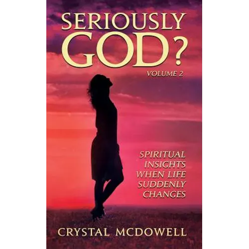 Seriously God?: Spiritual Insights when Life Suddenly Changes