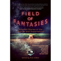 Field of Fantasies: Baseball Stories of the Strange and Supernatural