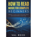 How to Read Music for Complete Beginners: Complete A-Z Guide on How to Read Music, Even If You've Never Stepped In A Music Class