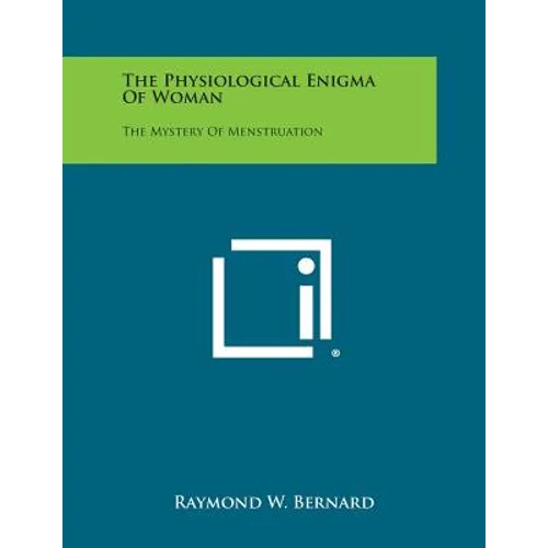 The Physiological Enigma of Woman: The Mystery of Menstruation