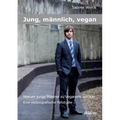Jung, männlich, vegan: Warum junge Männer zu Veganern werden. Eine essbiographische Fallstudie
