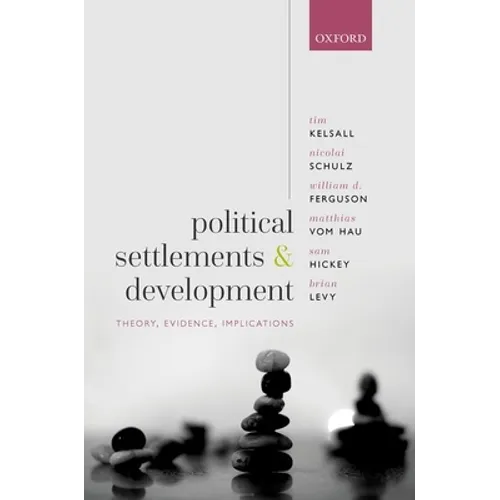 Political Settlements and Development: Theory, Evidence, Implications