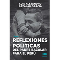 Reflexiones políticas del padre Bazalar para el Perú: Tomo I