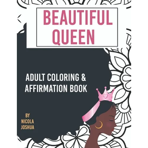 Beautiful Queen: Adult Coloring and Affirmation Book: Relaxation and Encouragement For Women of Color: 49 Designs, Measures "8.5 x 11"