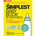 The Simplest Baby Book in the World: The Illustrated, Grab-And-Do Guide for a Healthy, Happy Baby