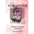 The Forgotten Ones: A Primer For Ministry To Shut-Ins