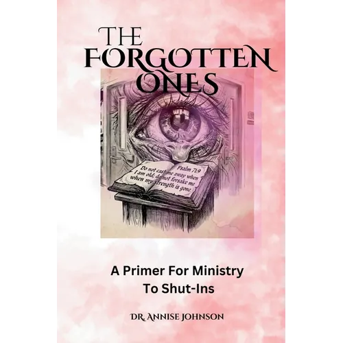 The Forgotten Ones: A Primer For Ministry To Shut-Ins