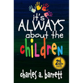 It's Always About the Children, 2E: Expanded and Revised Second Edition