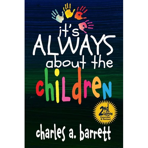 It's Always About the Children, 2E: Expanded and Revised Second Edition